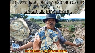 DESCUBRIMOS PIEDRAS PRECIOSAS DE OPALO EN ESTELI NICARAGUA [upl. by Ayet]