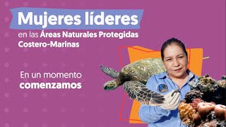 Mujeres líderes en las Áreas Naturales Protegidas CosteroMarinas [upl. by Valsimot]