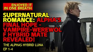 Supernatural Romance Alphas Final Hope  VampireWerewolf Hybrid Mate Revealed VampireWerewolf [upl. by Isteb]