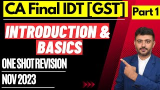 CACSCMA Final GST Revision Part 1  Introduction and Basics November 2023 CAfinal IDT nov2023 [upl. by Suilienroc510]