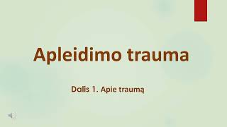 Apleidimo trauma Dalis 1 Apie traumą Lietuvių kalba [upl. by Julieta]