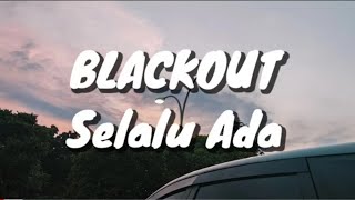 Blackout  Selalu Ada Lirik [upl. by Yrtua675]