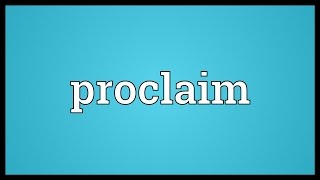 Proclaim Meaning [upl. by Noed]