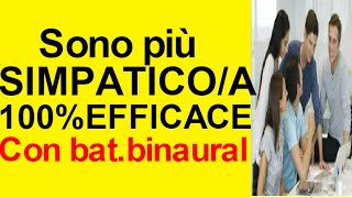 Metodo efficace 100 per essere più SIMPATICI Con battiti binaurali [upl. by Nitaj632]