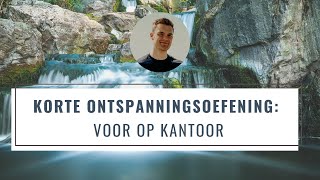 Korte Ontspanningsoefening Voor Op Kantoor  Snel Meer Ontspanning  Mindfulness Oefening [upl. by Ynohtn]