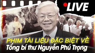 🔴TRỰC TIẾP Phim tài liệu đặc biệt về Tổng Bí thư Nguyễn Phú Trọng  VOVTV [upl. by Goldfinch]