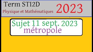 corrigé du 11 septembre 2023BAC STI2D Maths  exercice 3  maths physique [upl. by Islehc636]