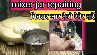 Mixer jar repair  mixer grinder repair  मिक्सर जार कप्लेर कैसे चेंज करे [upl. by Etteval]