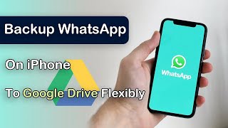 2024 Updated How to Backup WhatsApp on iPhone to Google Drive Flexibly [upl. by Mcwherter970]