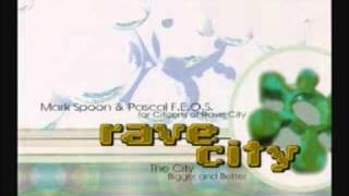 Mark Spoon amp Pascal FEOS For Citizens Of Rave City  The City Bigger And Better [upl. by Adnwahs443]