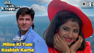 Milne Ki Tum Koshish Karna  Jhankar  Dil Ka Kya Kasoor  Divya Bharti  Asha Bhosle  Kumar Sanu [upl. by Hirsh588]