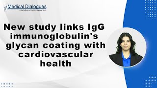 New study links IgG immunoglobulins glycan coating with cardiovascular health [upl. by Eirena]