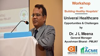 Universal Healthcare  Opportunities amp Challenges by Dr J L Meena PMJAY [upl. by Aicercal]