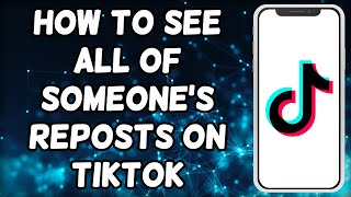 How To See All Of Someones Reposts On TikTok [upl. by Estis175]