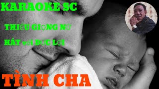 TÌNH CHA KARAOKE SC THIẾU GIỌNG NỮ HÁT CÙNG Đức Lợi🎤🎤💥 [upl. by Rog611]