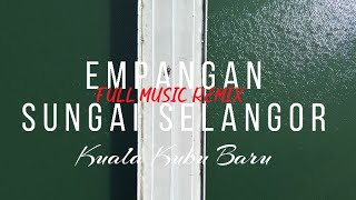 EMPANGAN SUNGAI SELANGORFULL MUSIC REMIX [upl. by Sydney498]