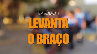 Educaçãodoc  Levanta o Braço  Episódio 1 [upl. by Ladnyc]