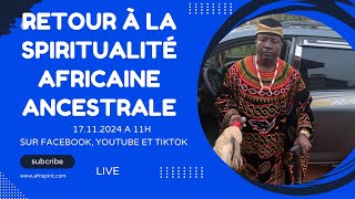 RETOUR À LA SPIRITUALITÉ AFRICAINE ANCESTRALE [upl. by Acnaib]