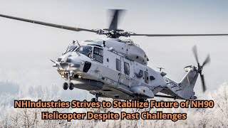 NHIndustries Strives to Stabilize Future of NH90 Helicopter Despite Past Challenges [upl. by Demah]