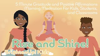 Rise and Shine 5 Minute Gratitude amp Positive Affirmations Morning Meditation for Kids amp Classrooms [upl. by Winters]