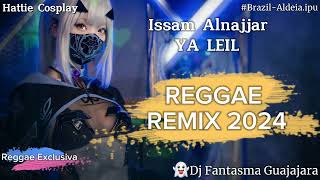 REGGAE REMIX 2024 Issam Alnajjar  YA LEIL Excl Dj Fantasma Guajajara [upl. by Arley]