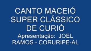 CANTO MACEIÓ SUPER CLÁSSICO DE CURIÓ [upl. by Laamaj]