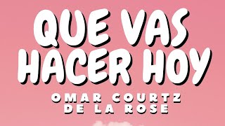 Omar Courtz De La Rose  QUE VAS HACER HOY  LetraLyrics [upl. by Erret]