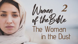 Women of the Bible Part 2 The Woman in the Dust [upl. by Ennaerb]