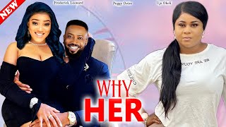 WHY HER  FREDERICK LEONARD PEGGY OVIRE UJU OKOLI CHINENYE UBAH 2023 NEW NOLLYWOOD NIGERIA MOVIE [upl. by Gosser467]