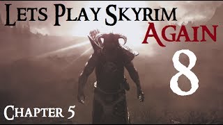 Lets Play Skyrim Again  Chapter 5 Ep 8 [upl. by Ariew137]