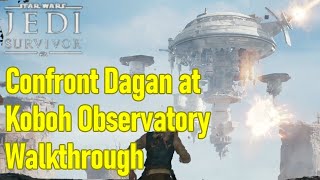 Star Wars Jedi Survivor confront Dagan at Koboh observatory guide  walkthrough [upl. by Yddet136]