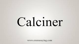 How To Say Calciner [upl. by Hurst902]