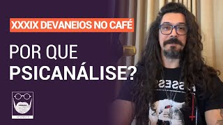 Devaneios no Café  Por que Psicanálise [upl. by Adyl]