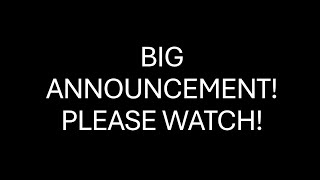 BIG ANNOUNCEMENT PLEASE WATCH [upl. by Nylirehs]