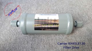 CARRIER KH45LE120 Filter Drier [upl. by Nylyrehc]