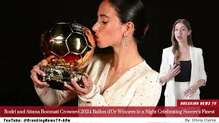 Rodri and Aitana Bonmatí Crowned 2024 Ballon dOr Winners in a Night Celebrating Soccers Finest [upl. by Alimac]