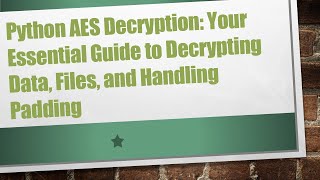 Python AES Decryption Your Essential Guide to Decrypting Data Files and Handling Padding [upl. by Eletnahc778]