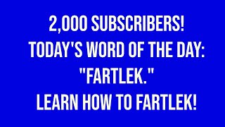 2000 Subscribers Todays Word Of The Day quotFartlekquot Learn To Fartlek To Go With Your Crapulous [upl. by Town]