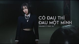 Orange x Phúc Du  Có Đau Thì Đau Một Mình Official MV [upl. by Odrautse83]