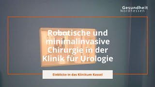 Robotische und minimalinvasive Chirurgie in der Klinik für Urologie  Klinikum Kassel [upl. by Trish]