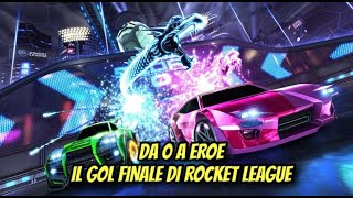 DA 0 A EROE quotIL GOL FINALE DI ROCKET LEAGUEquot [upl. by Bratton162]