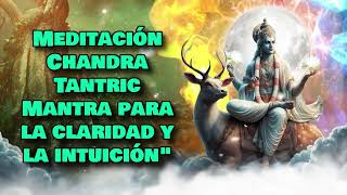 Meditación Chandra Tantric Mantra para la claridad y la intuiciónquot [upl. by Merkley]