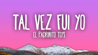 El Padrinito Toys  Tal Vez Fui Yo [upl. by Riaj]