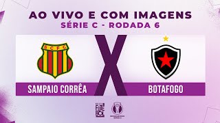 AO VIVO E COM IMAGENS SAMPAIO CORRÊA X BOTAFOGO  RODADA 06  SÉRIE C 2024 [upl. by Nnylhtak5]