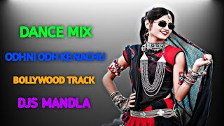 ODHNI ODH KE NACHU  BOLLYWOOD REMIX  SONGS DJS MANDLA [upl. by Werdma]