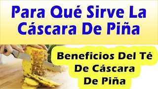 PARA QUE SIRVE LA CASCARA DE PIÑA Beneficios Del Te De Cascara De Piña [upl. by Mitchiner]