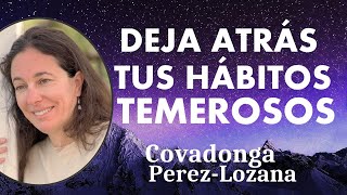 🌟 DEJA ATRÁS TUS HÁBITOS TEMEROSOS 🌟 Covadonga PérezLozana [upl. by Nonnarb]