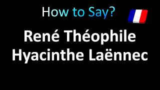 How to Pronounce René Théophile Hyacinthe Laënnec correctly in French [upl. by Etnaihc250]