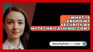 What Is Endpoint Security By MyTechnicalHindiCom  SecurityFirstCorpcom [upl. by Airotal204]