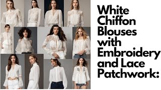 White Chiffon Blouses with Embroidery and Lace Patchwork A Workwear Trend You Need to Try 202324 [upl. by Kcirdneh288]